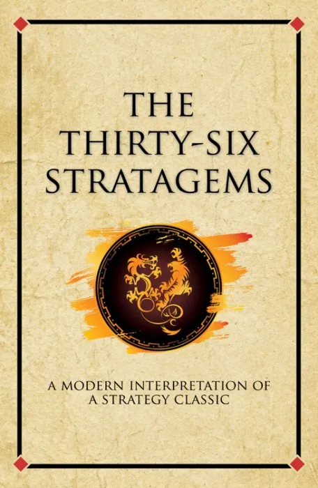 The Thirty-Six Stratagems: A modern interpretation of a strategy classic (Infinite Success)