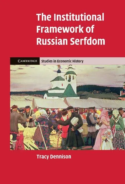 The Institutional Framework of Russian Serfdom (Cambridge Studies in Economic History - Second Series)