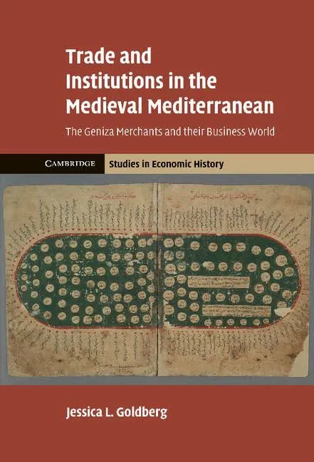 Trade and Institutions in the Medieval Mediterranean: The Geniza Merchants and their Business World (Cambridge Studies in Economic History - Second Series)