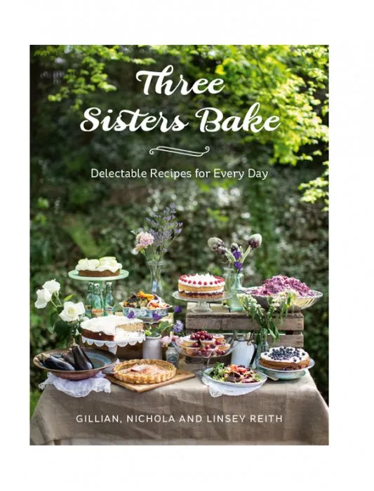 Three Sisters Bake: Delectable Recipes for Every Day
