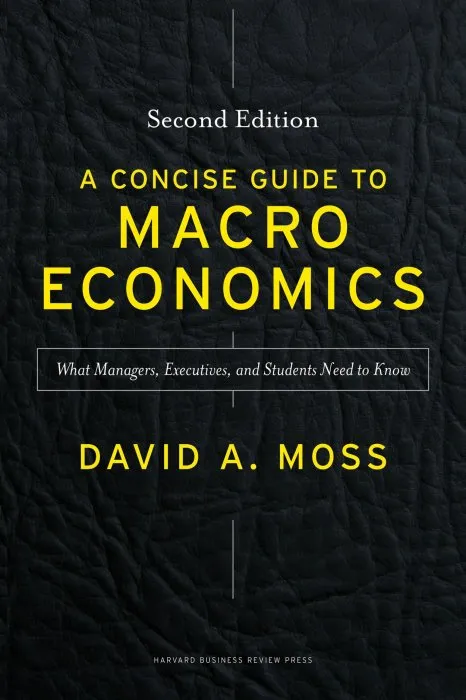 A Concise Guide to Macroeconomics, Second Edition: What Managers, Executives, and Students Need to Know
