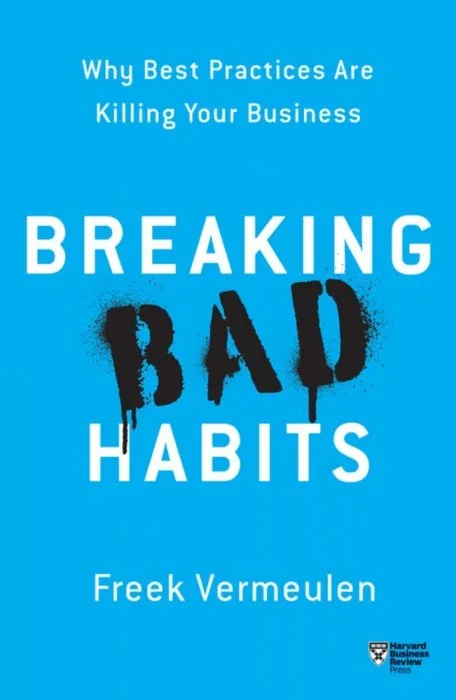 Breaking Bad Habits: Why Best Practices Are Killing Your Businessb