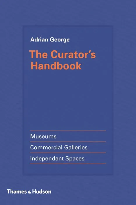 The Curator's Handbook: Museums, Commercial Galleries, Independent Spaces
