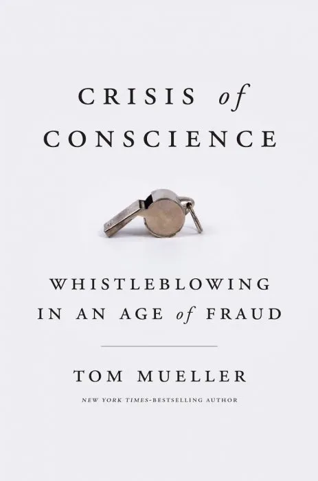Crisis of Conscience: Whistleblowing in an Age of Fraud