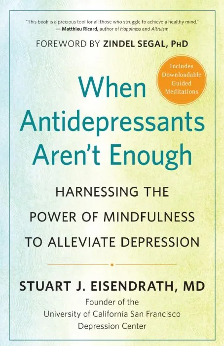When Antidepressants Aren't Enough: Harnessing the Power of Mindfulness to Alleviate Depression