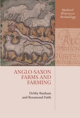 Anglo-Saxon Farms and Farming (Medieval History and Archaeology)