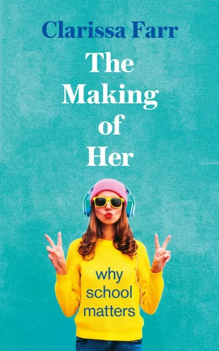 The Making of Her: Why School Matters