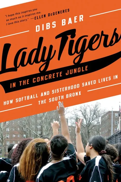 Lady Tigers in the Concrete Jungle: How Softball and Sisterhood Saved Lives in the South Bronx