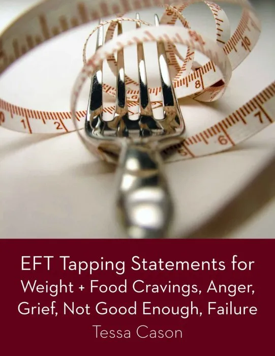 EFT Tapping Statements for Weight + Food Cravings, Anger, Grief, Not Good Enough