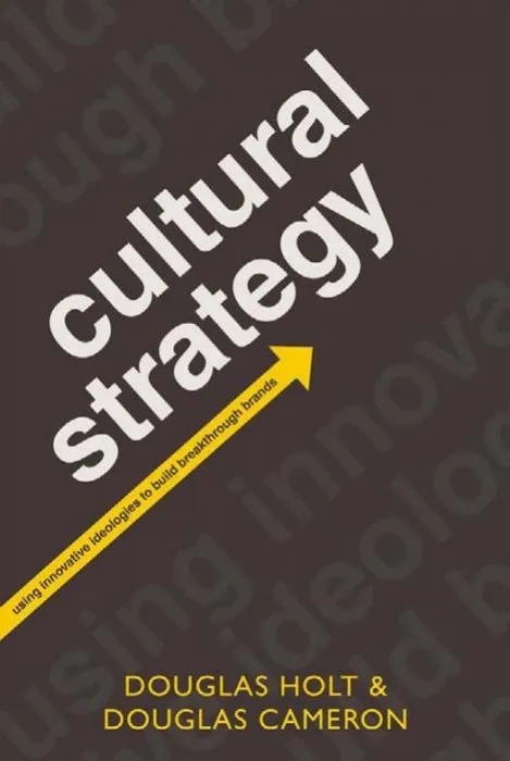 Cultural Strategy: Using Innovative Ideologies to Build Breakthrough Brands