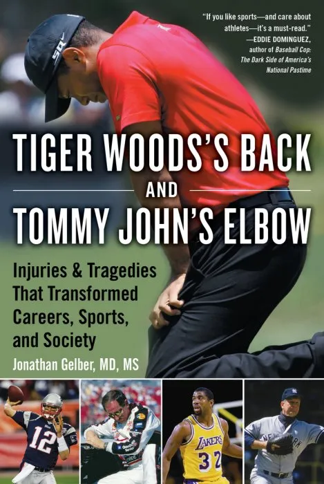 Tiger Woods's Back and Tommy John's Elbow: Injuries and Tragedies That Transformed Careers, Sports, and Society