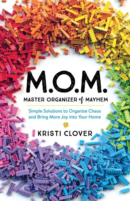 M.O.M.—Master Organizer of Mayhem: Simple Solutions to Organize Chaos and Bring More Joy into Your Home