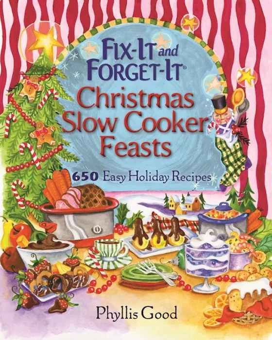 Fix-It and Forget-It Christmas Slow Cooker Feasts: 650 Easy Holiday Recipes (Fix-It and Forget-It)