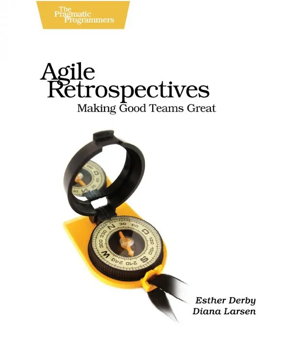 Agile Retrospectives: Making Good Teams Great (Pragmatic Programmers)