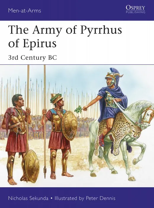 The Army of Pyrrhus of Epirus: 3rd Century BC (Men-at-Arms #528)