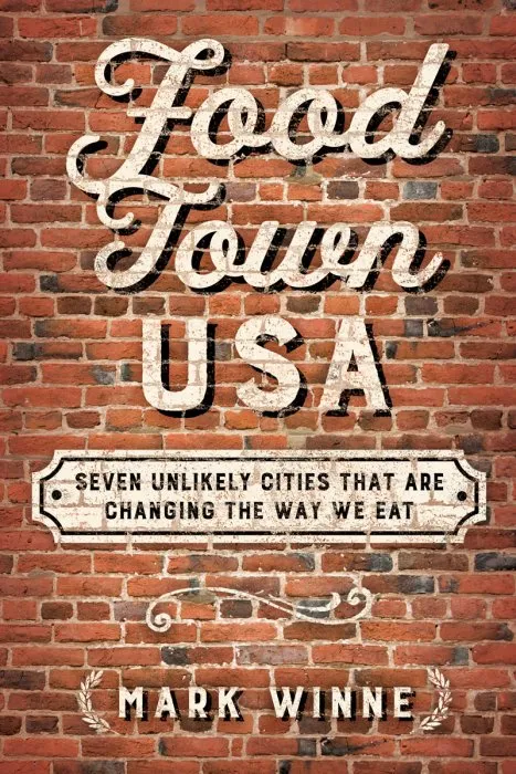 Food Town, USA: Seven Unlikely Cities That are Changing the Way We Eat