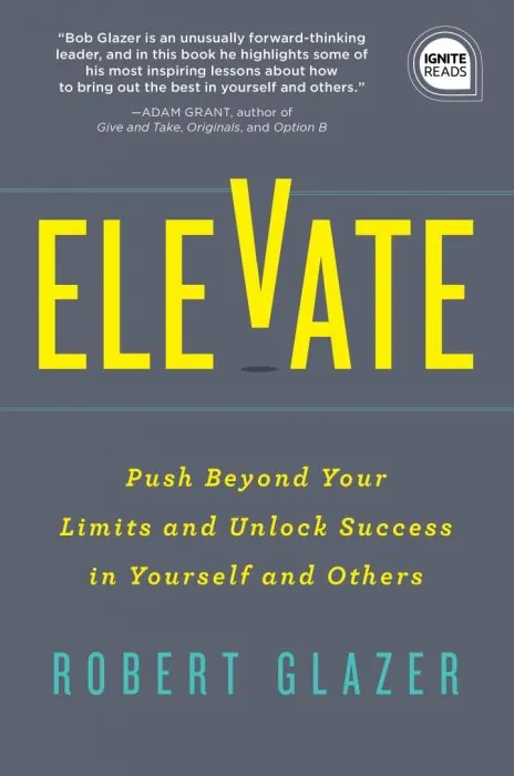 Elevate: Push Beyond Your Limits and Unlock Success in Yourself and Others (Ignite Reads)