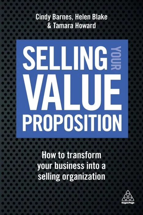 Selling Your Value Proposition: How to Transform Your Business into a Selling Organisation