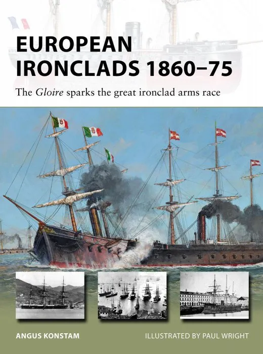 European Ironclads 1860–75: The Gloire Sparks the Great Ironclad Arms Race (New Vanguard #269)