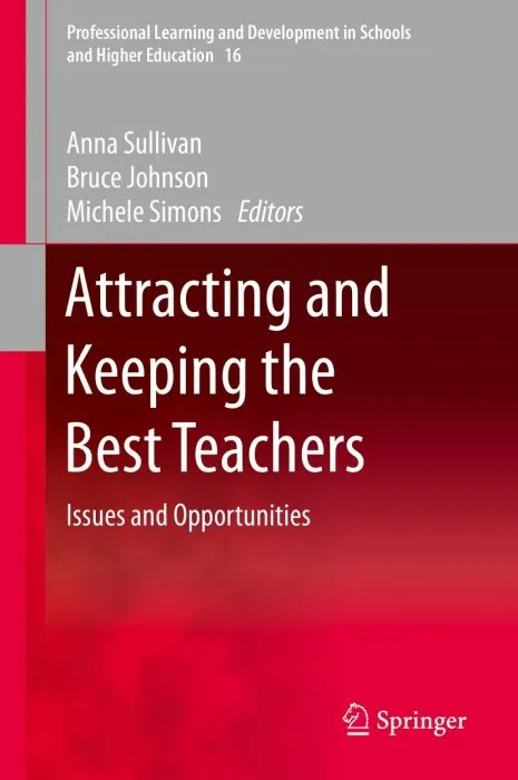 Attracting and Keeping the Best Teachers: Issues and Opportunities (Professional Learning and Development in Schools and Higher Education)
