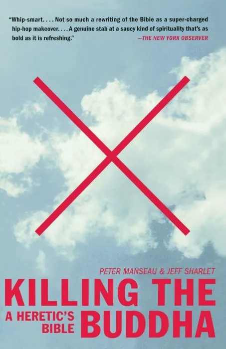 Killing the Buddha: A Heretic's Bible