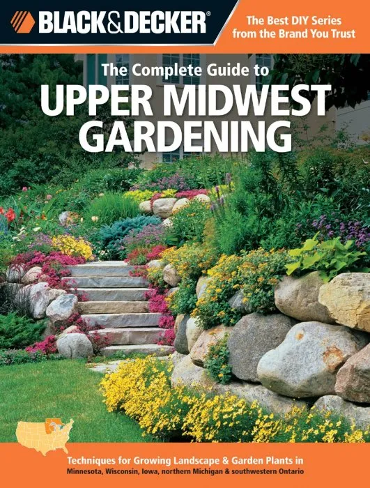 Black & Decker The Complete Guide to Upper Midwest Gardening: Techniques for Growing Landscape & Garden Plants in Minnesota, Wisconsin, Iowa, Northern Michigan & Southwestern Ontario (Black & Decker Complete Guide)