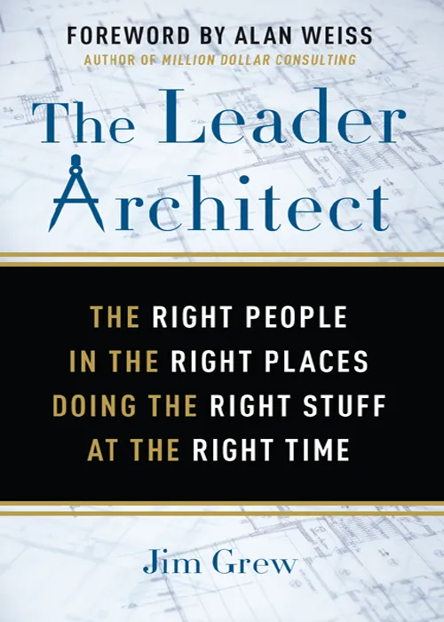 The Leader Architect: The Right People in the Right Place Doing the Right Stuff at the Right Time