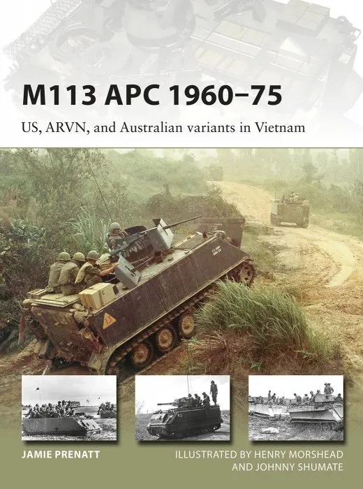 M113 APC 1960–75: US, ARVN, and Australian variants in Vietnam (New Vanguard, Book 252)