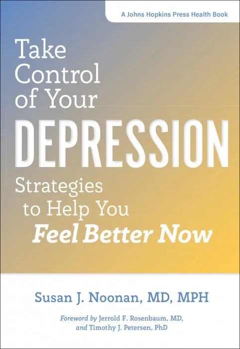 Take Control of Your Depression: Strategies to Help You Feel Better Now (Johns Hopkins Press Health)