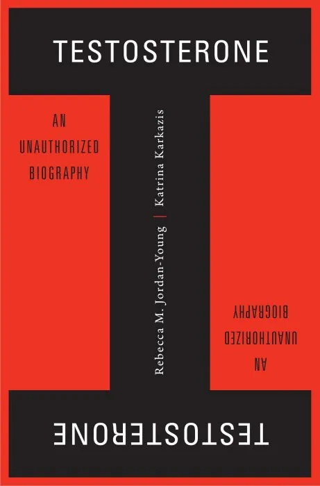 Testosterone: An Unauthorized Biography