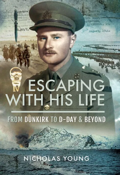 Escaping with His Life: From Dunkirk to D-Day & Beyond