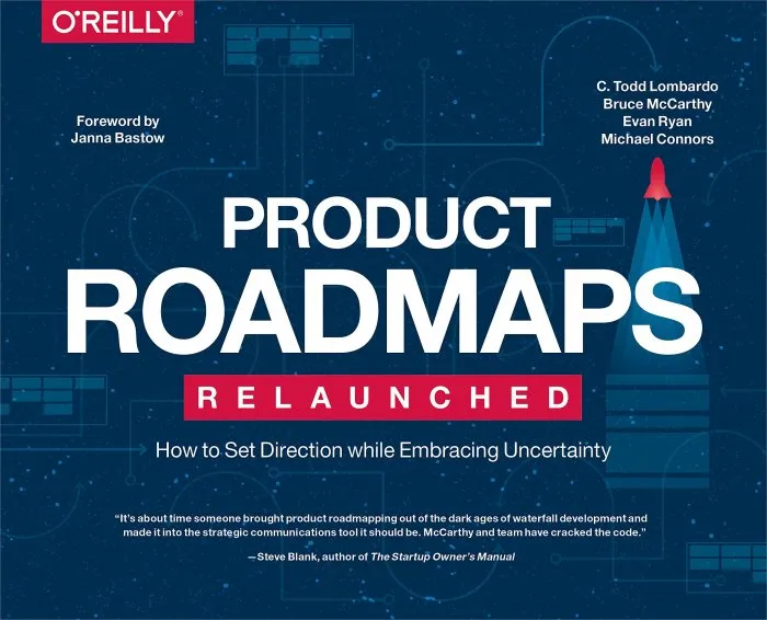 Product Roadmaps Relaunched: How to Set Direction while Embracing Uncertainty