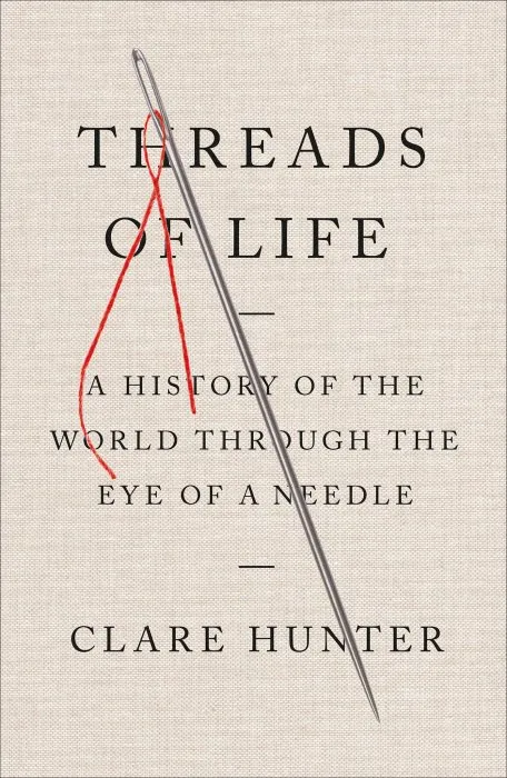 Threads of Life: A History of the World Through the Eye of a Needle