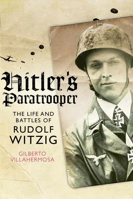 Hitler's Paratrooper: The Life and Battles of Rudolf Witzig