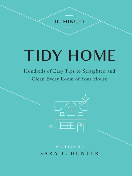 10-Minute Tidy Home: Hundreds of Easy Tips to Straighten and Clean Every Room of Your House (10 Minute)