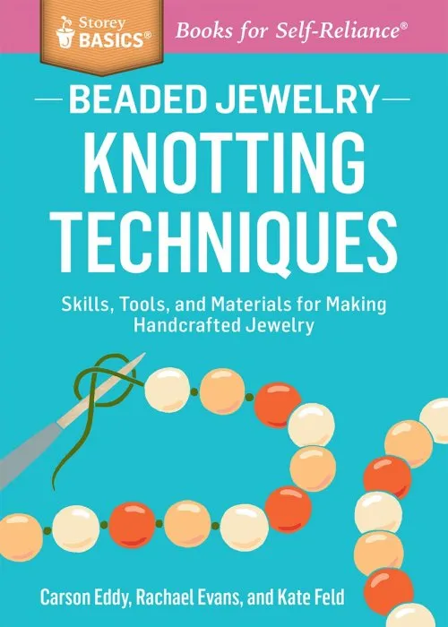 Beaded Jewelry: Knotting Techniques: Skills, Tools, and Materials for Making Handcrafted Jewelry (Storey Basics)