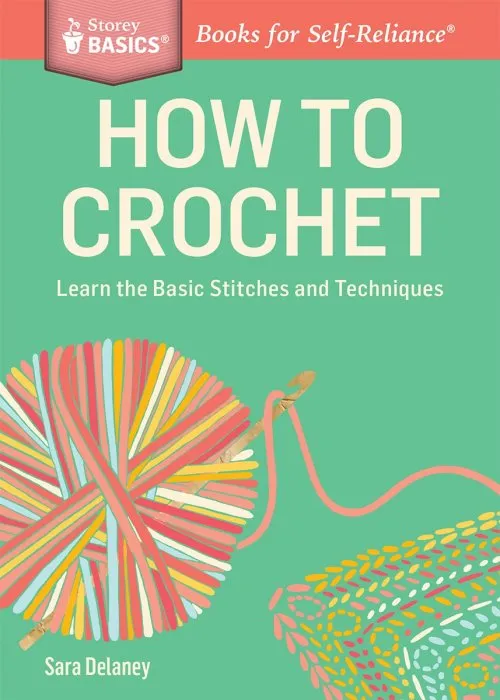 How to Crochet: Learn the Basic Stitches and Techniques (Storey Basics)