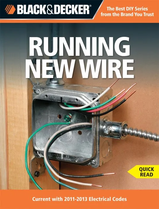 Black & Decker Running New Wire: Current with 2011-2013 Electrical Codes (Black & Decker Complete Guide), 5th Edition