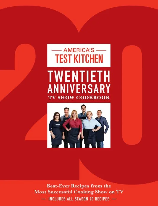 America's Test Kitchen Twentieth Anniversary TV Show Cookbook: Best-Ever Recipes from the Most Successful Cooking Show on TV