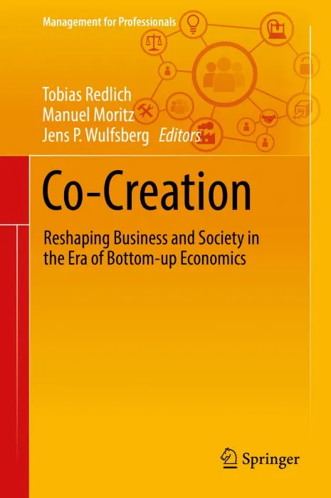 Co-Creation: Reshaping Business and Society in the Era of Bottom-up Economics (Management for Professionals)