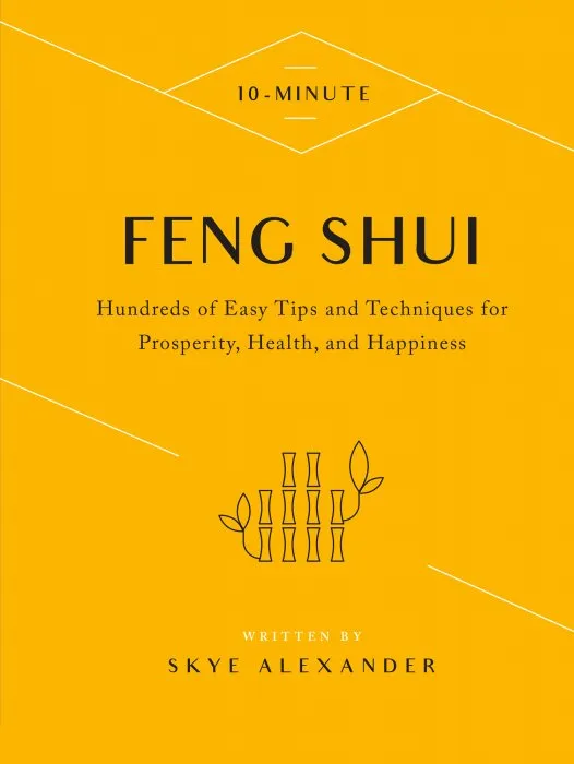 10-Minute Feng Shui: Hundreds of Easy Tips and Techniques for Prosperity, Health, and Happiness (10 Minute)