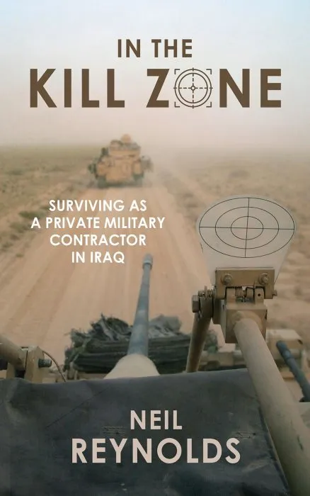In Kill Zone: Surviving as a Private Military Contractor in Iraq