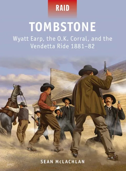 Tombstone: Wyatt Earp, the O.K. Corral, and the Vendetta Ride 1881–82 (Raid, Book 41)