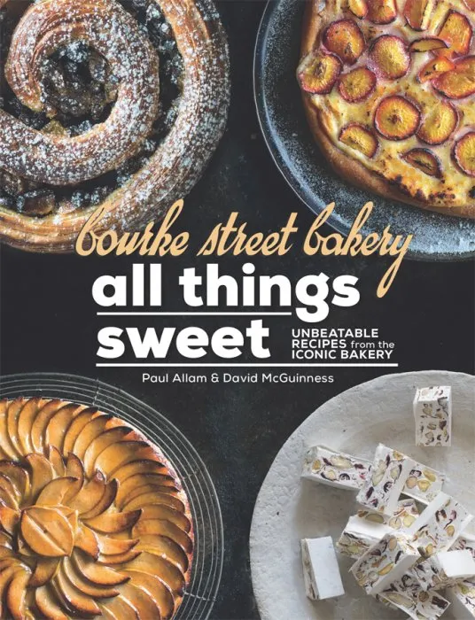 Bourke Street Bakery: All Things Sweet: Unbeatable recipes from the iconic bakery