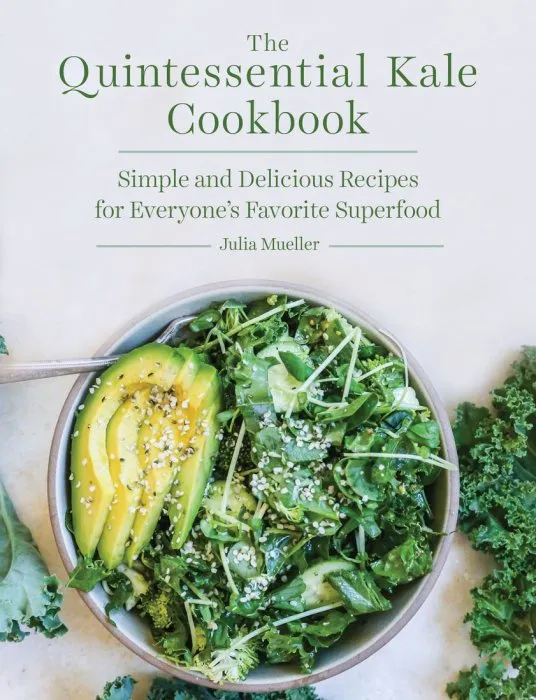The Quintessential Kale Cookbook: Simple and Delicious Recipes for Everyone's Favorite Superfood