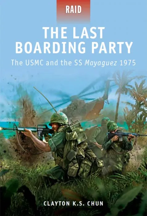 The Last Boarding Party: The USMC and the SS Mayaguez 1975 (Raid #24)
