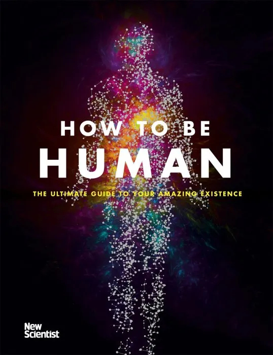 How to be Human: Consciousness, Language and 48 More Things that Make You You (Instant Expert)