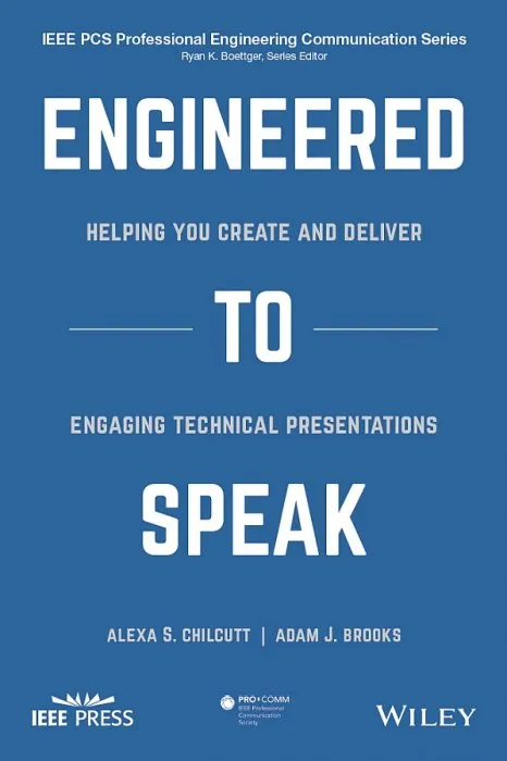 Engineered to Speak: Helping You Create and Deliver Engaging Technical Presentations (IEEE PCS Professional Engineering Communication)