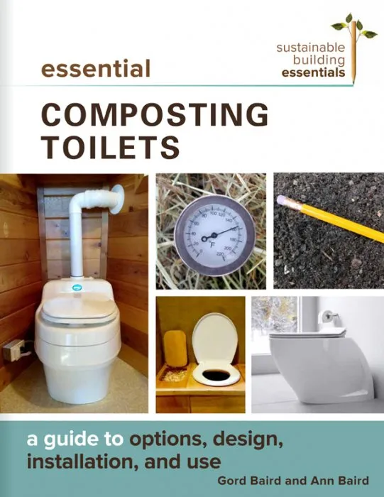 Essential Composting Toilets: A Guide to Options, Design, Installation, and Use (Sustainable Building Essentials, Book 10)