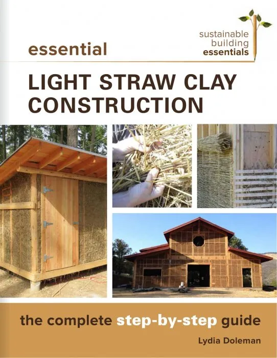 Essential Light Straw Clay Construction: The Complete Step-by-Step Guide (Sustainable Building Essentials, Book 4)